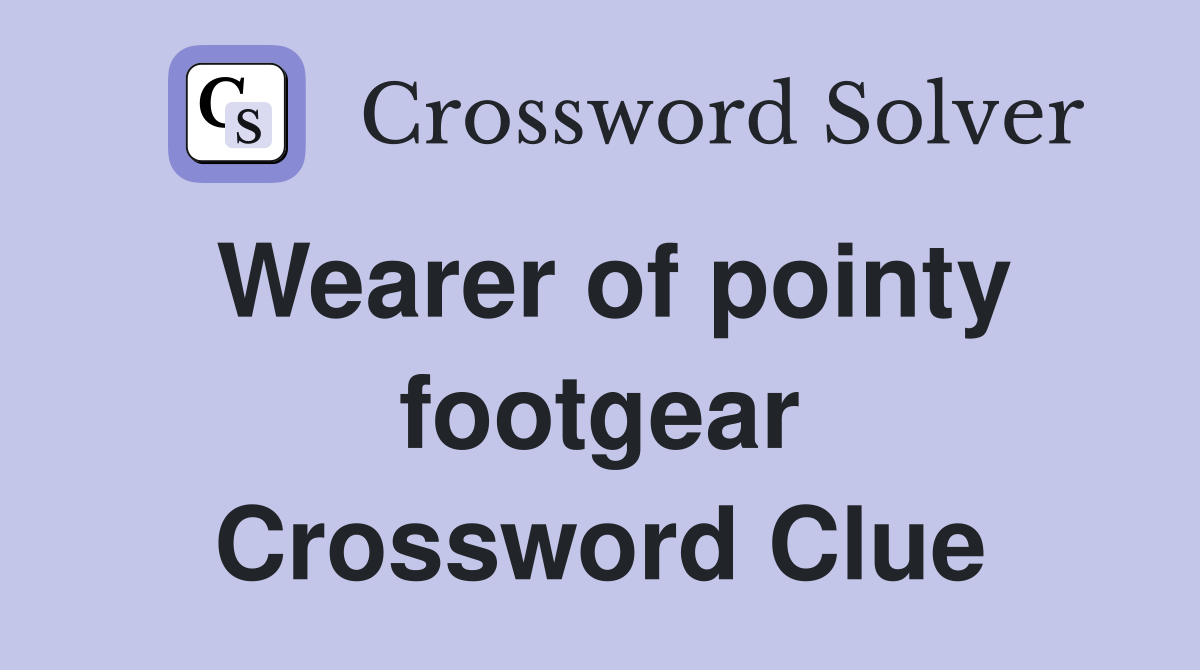 Wearer of pointy footgear Crossword Clue
