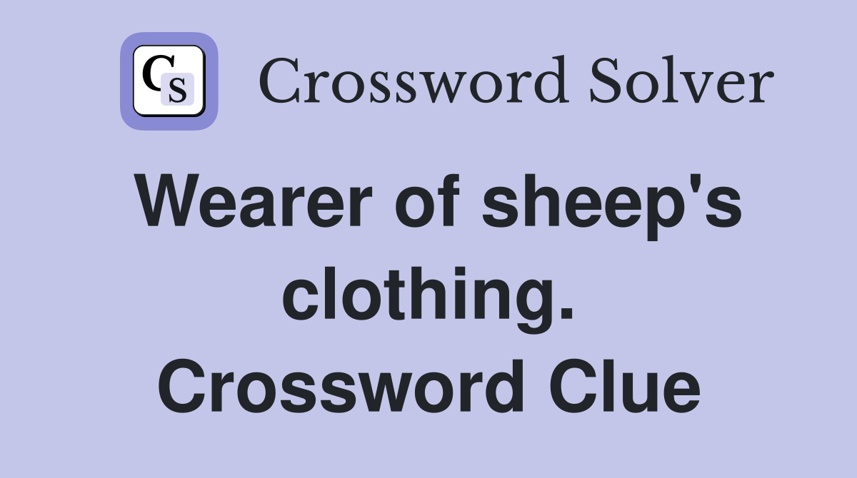 Wearer of sheep's clothing. Crossword Clue