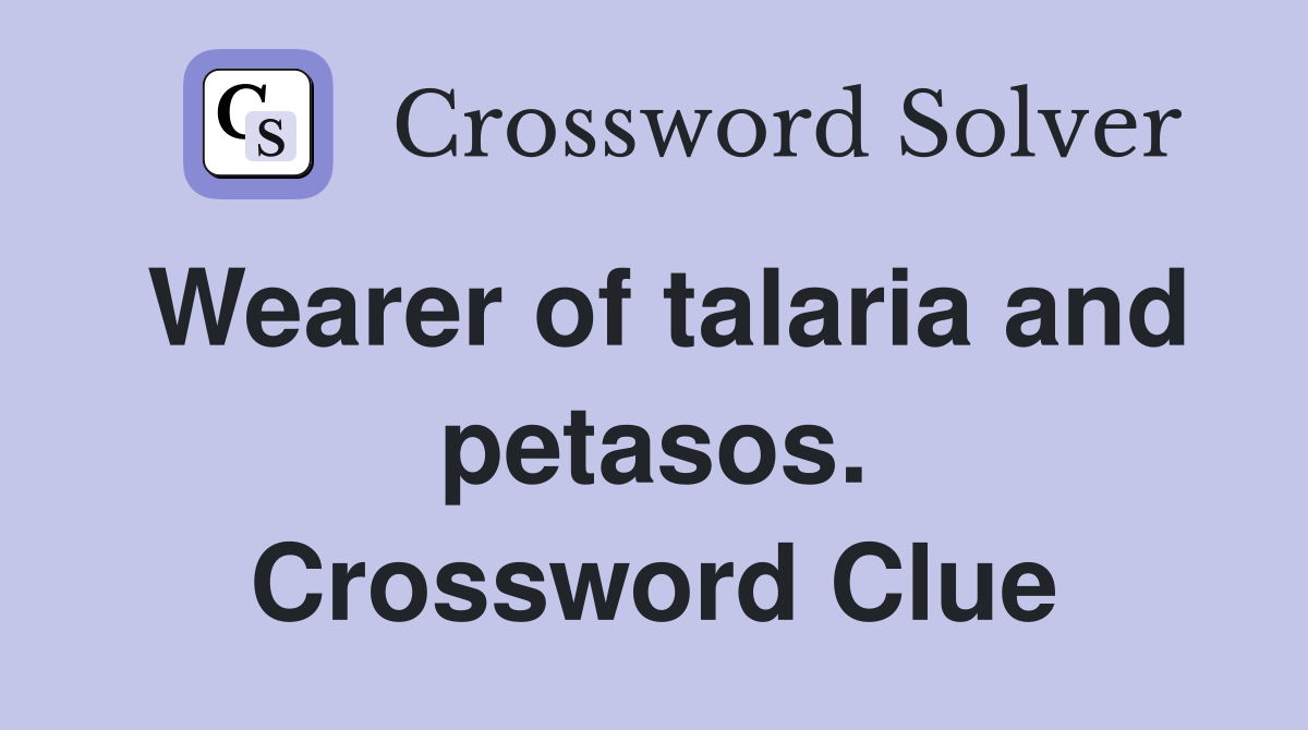 Wearer of talaria and petasos. Crossword Clue
