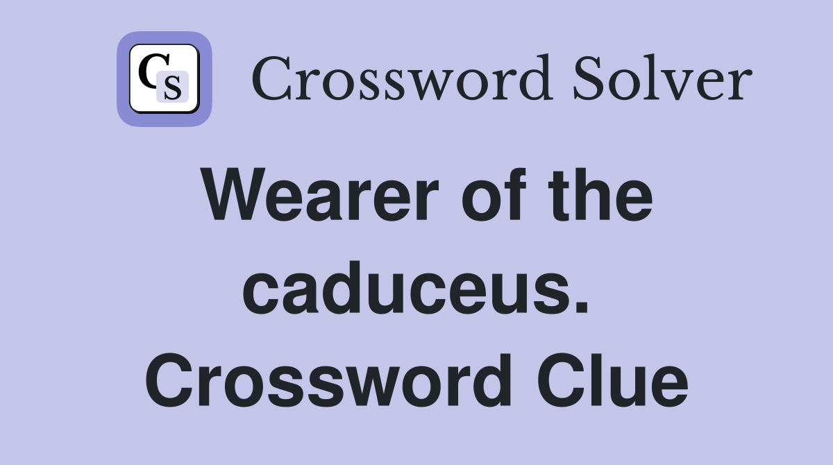 Wearer of the caduceus. Crossword Clue