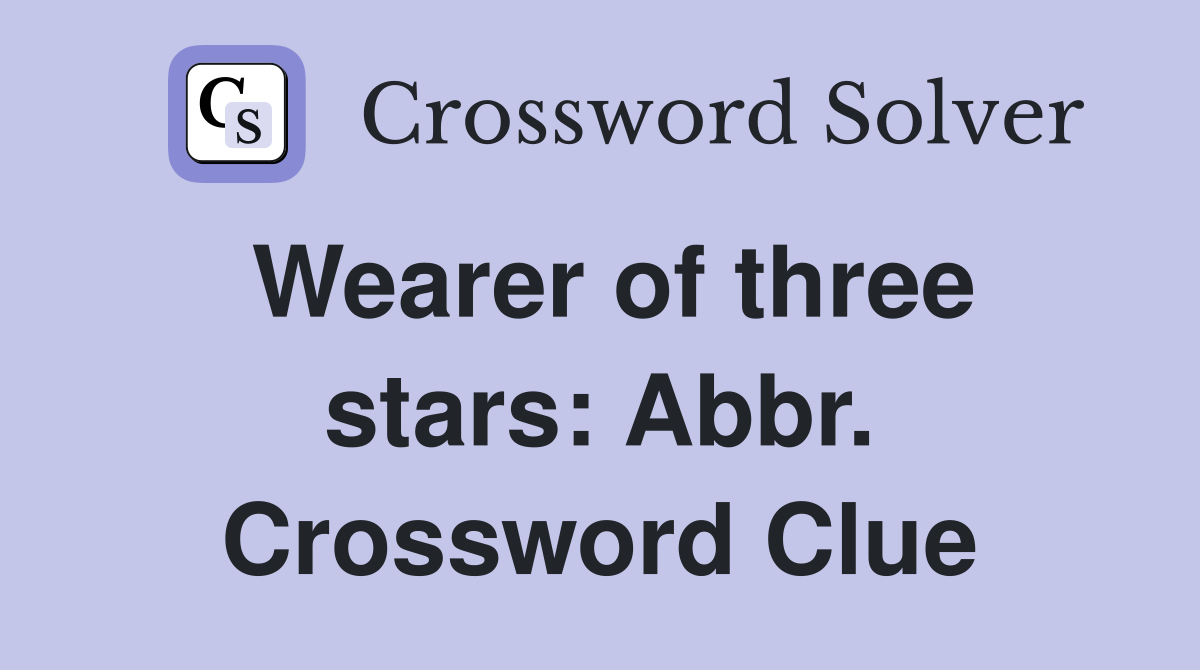 Wearer of three stars: Abbr. Crossword Clue