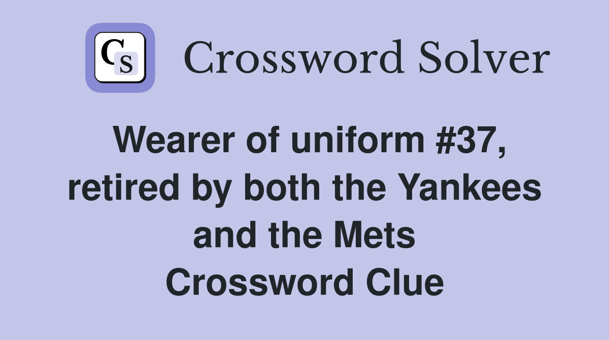 Wearer of uniform #37, retired by both the Yankees and the Mets Crossword Clue