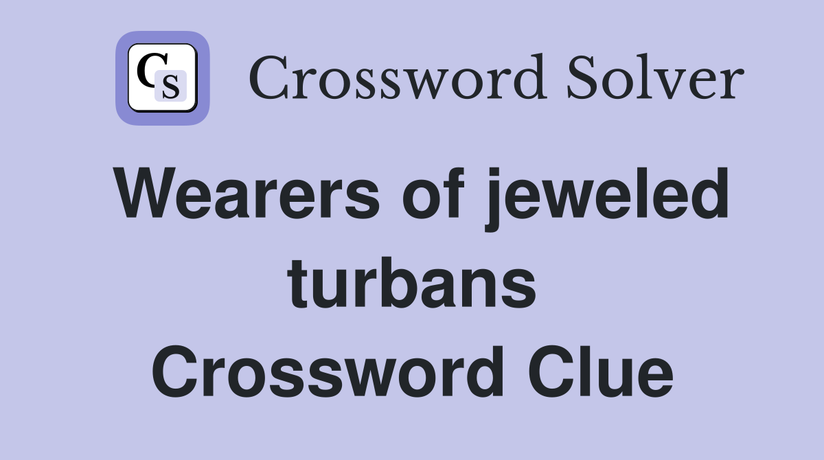 Wearers of jeweled turbans Crossword Clue