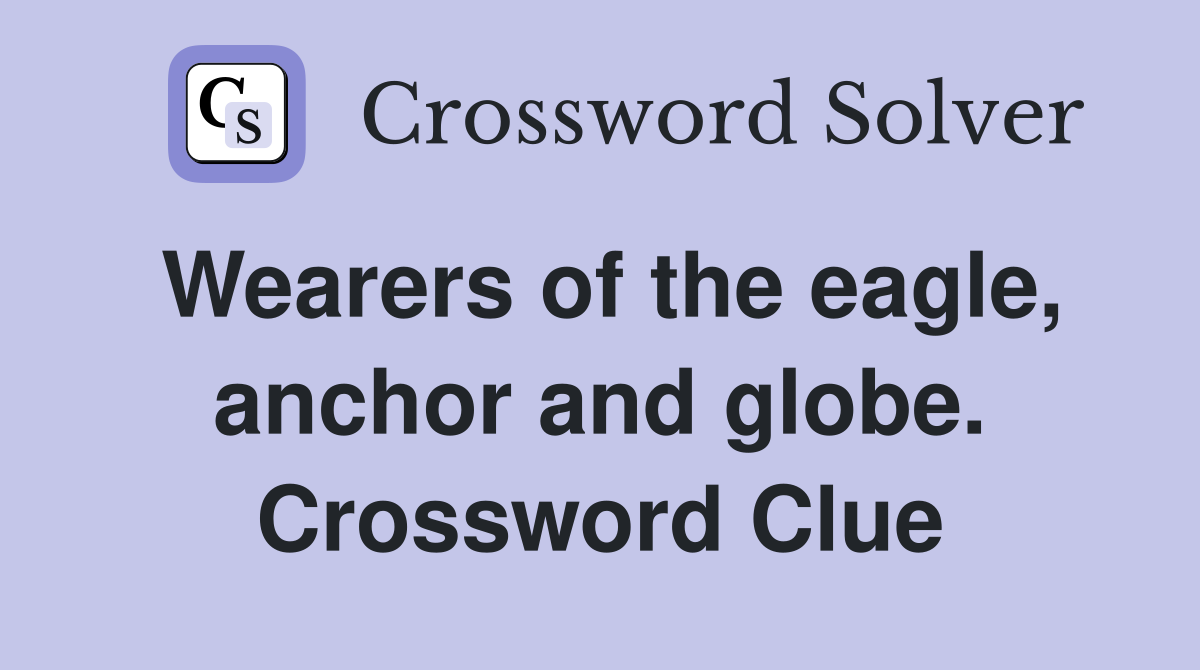 Wearers of the eagle, anchor and globe. Crossword Clue