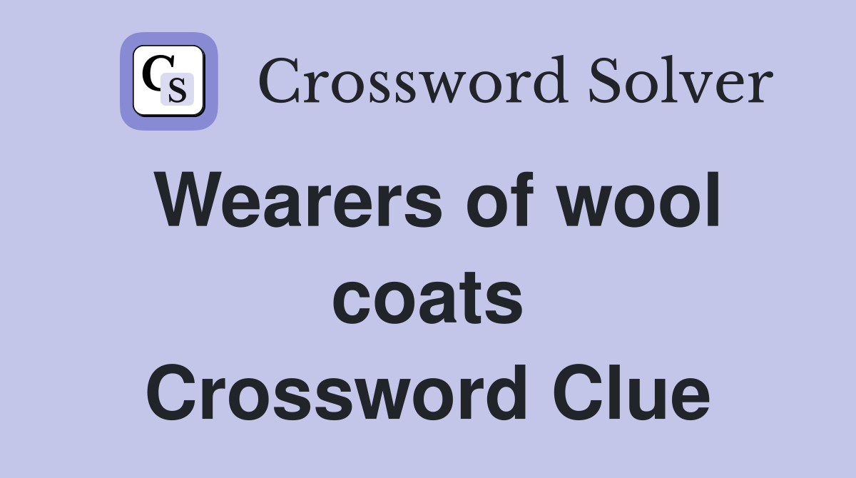 Wearers of wool coats Crossword Clue