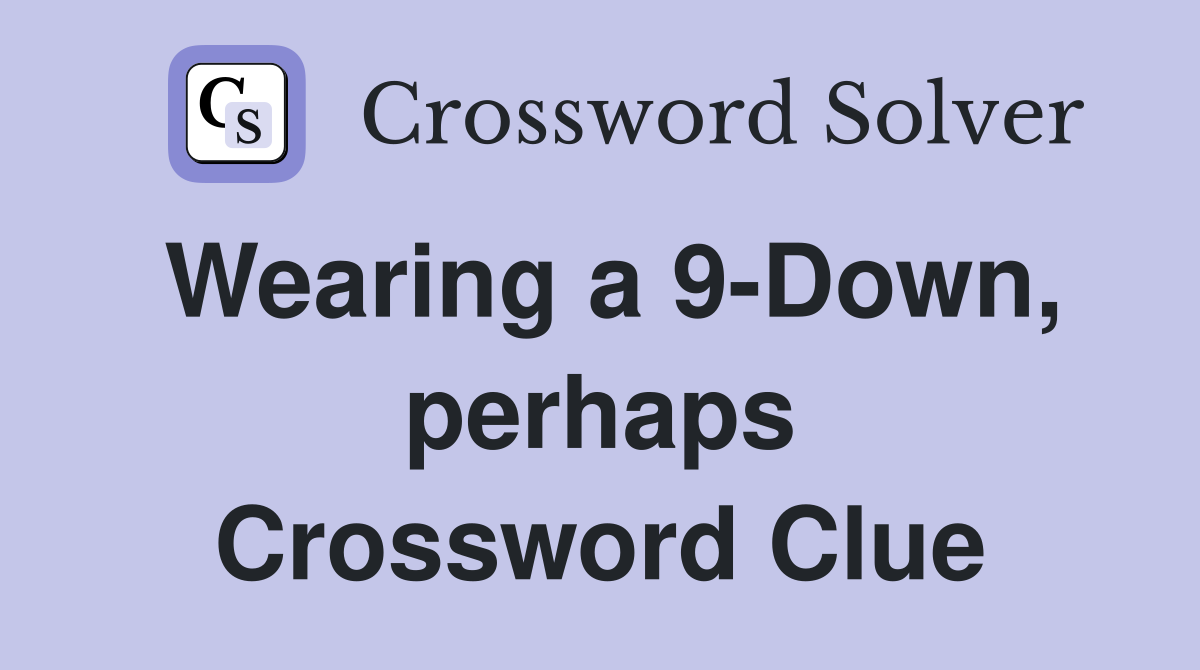 Wearing a 9-Down, perhaps Crossword Clue