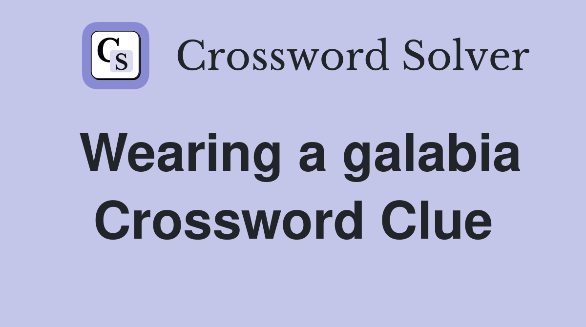 Wearing a galabia Crossword Clue