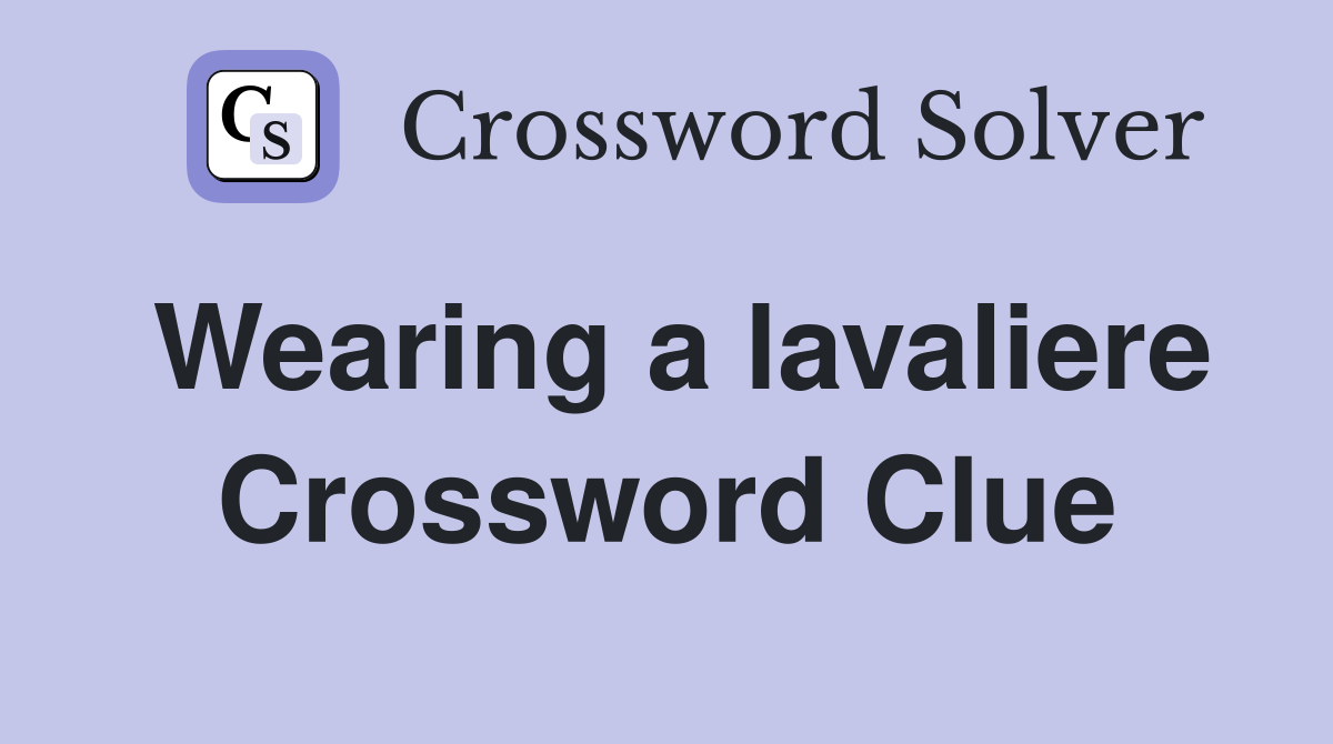 Wearing a lavaliere Crossword Clue