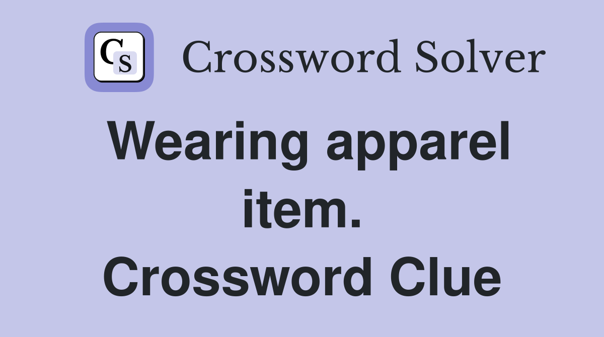 Wearing apparel item. Crossword Clue