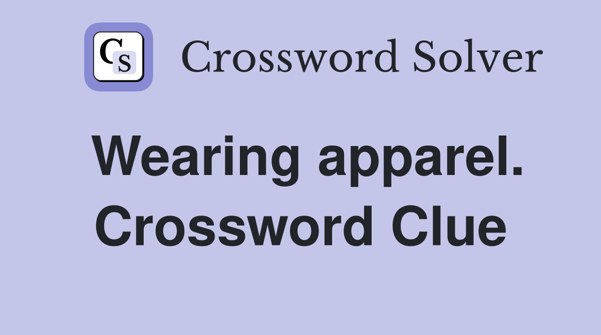 Wearing apparel. Crossword Clue