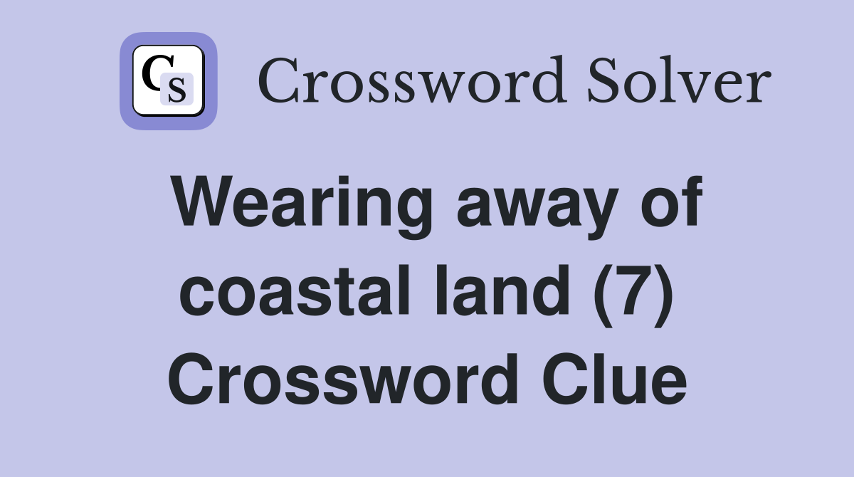 Wearing away of coastal land (7) Crossword Clue