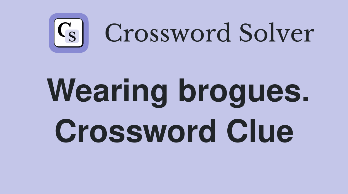 Wearing brogues. Crossword Clue
