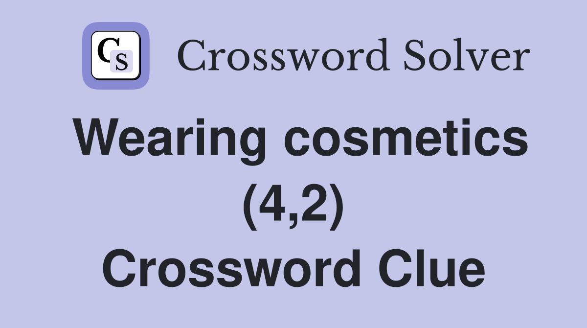 Wearing cosmetics (4,2) Crossword Clue