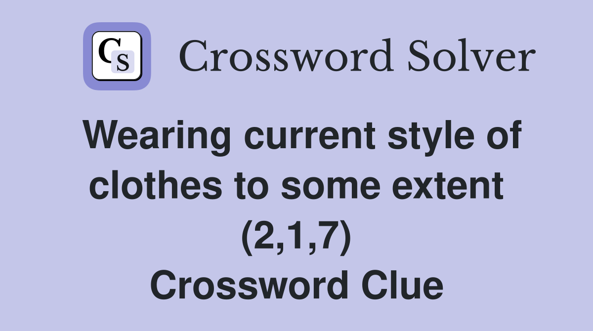 Wearing current style of clothes to some extent (2,1,7) Crossword Clue