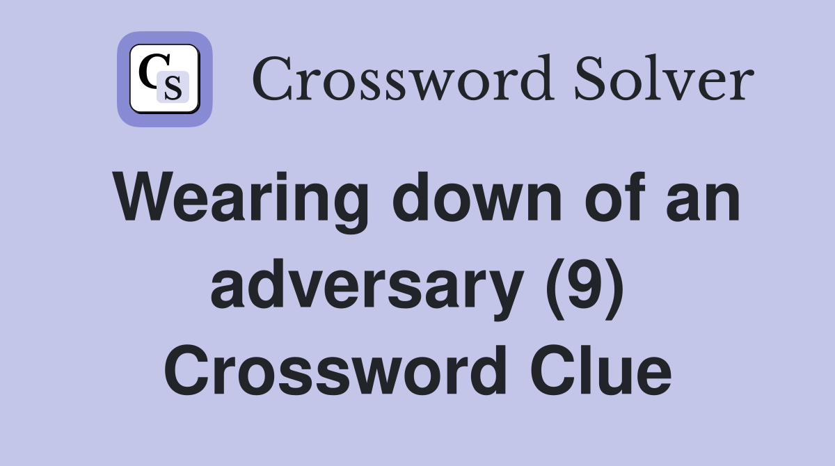 Wearing down of an adversary (9) Crossword Clue