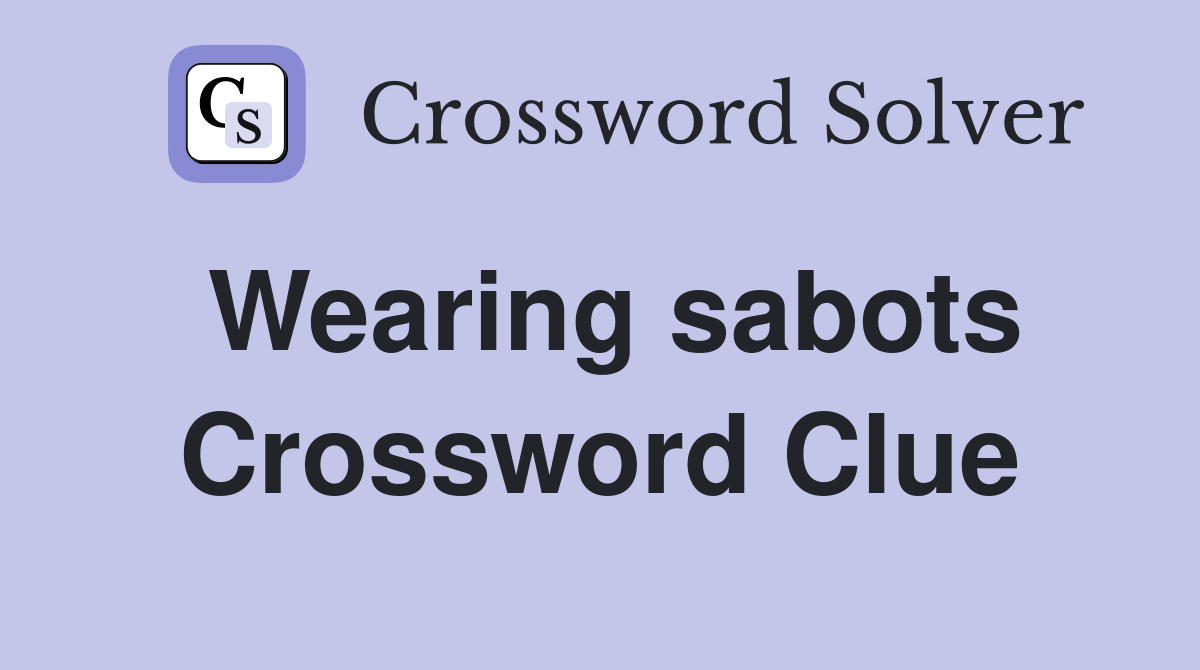 Wearing sabots Crossword Clue