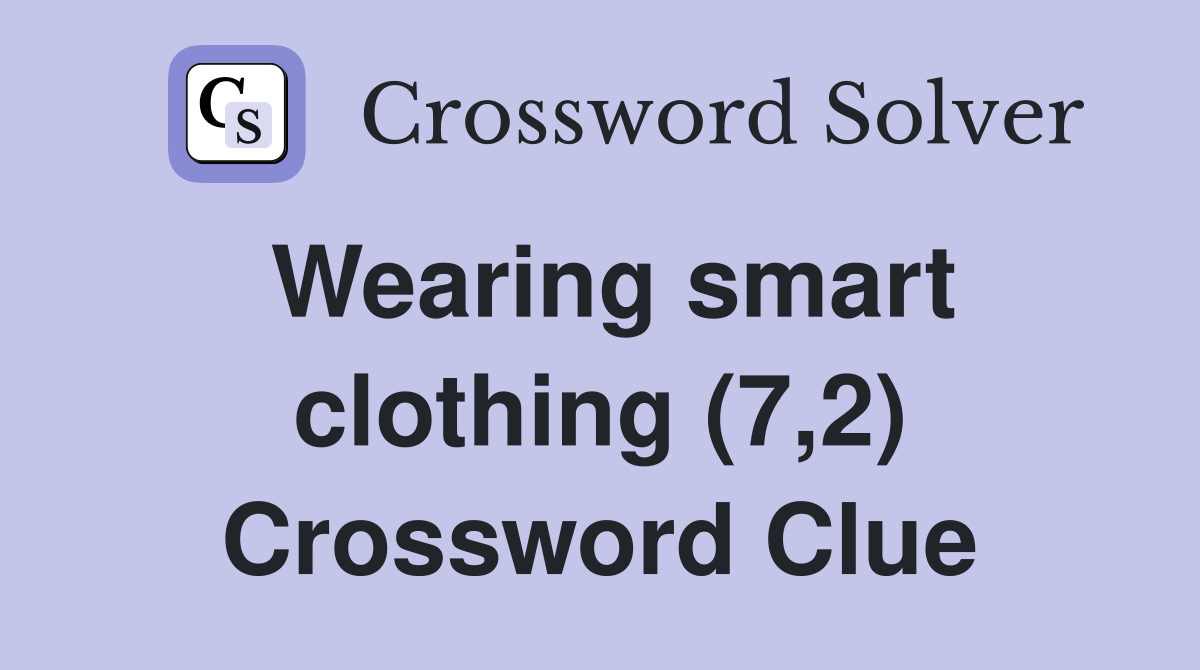Wearing smart clothing (7,2) Crossword Clue
