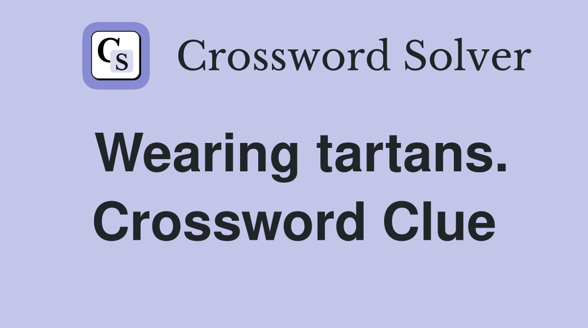 Wearing tartans. Crossword Clue