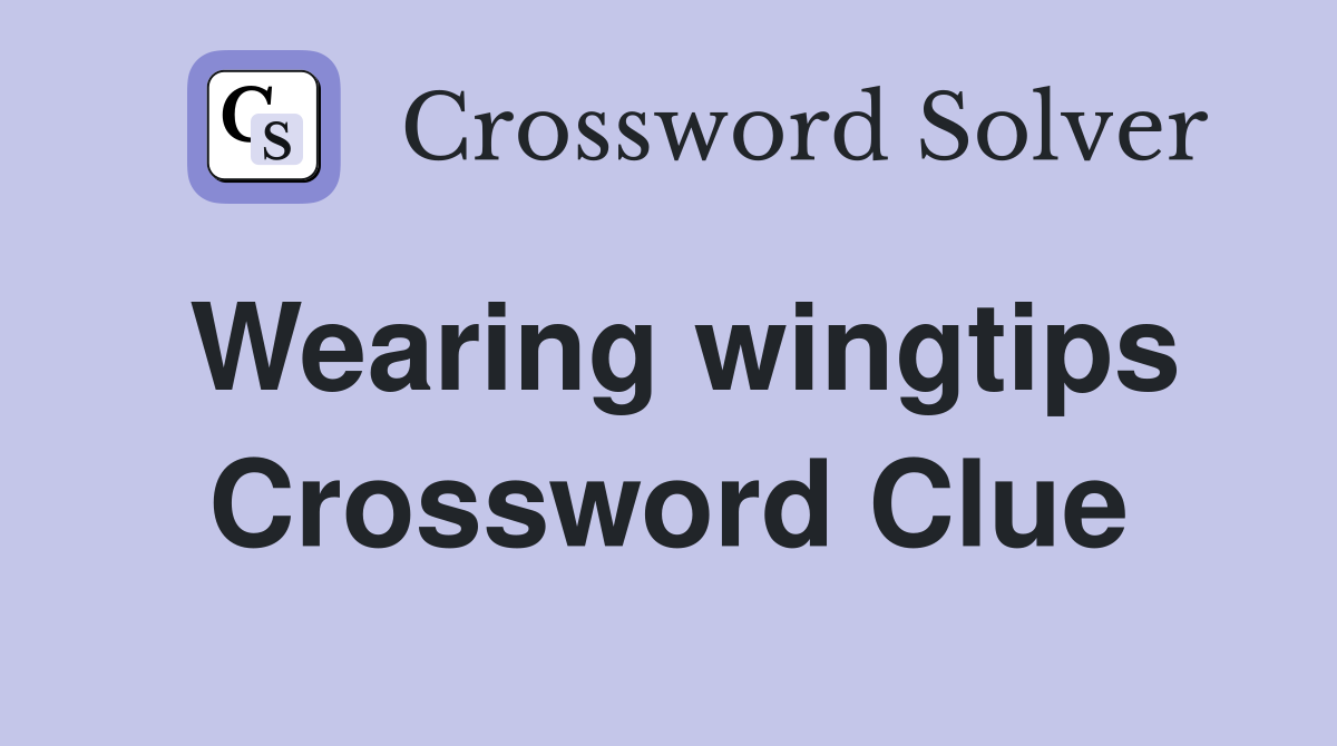 Wearing wingtips Crossword Clue