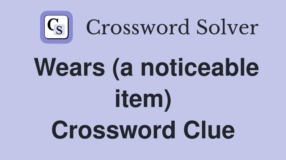 Wears (a noticeable item) Crossword Clue
