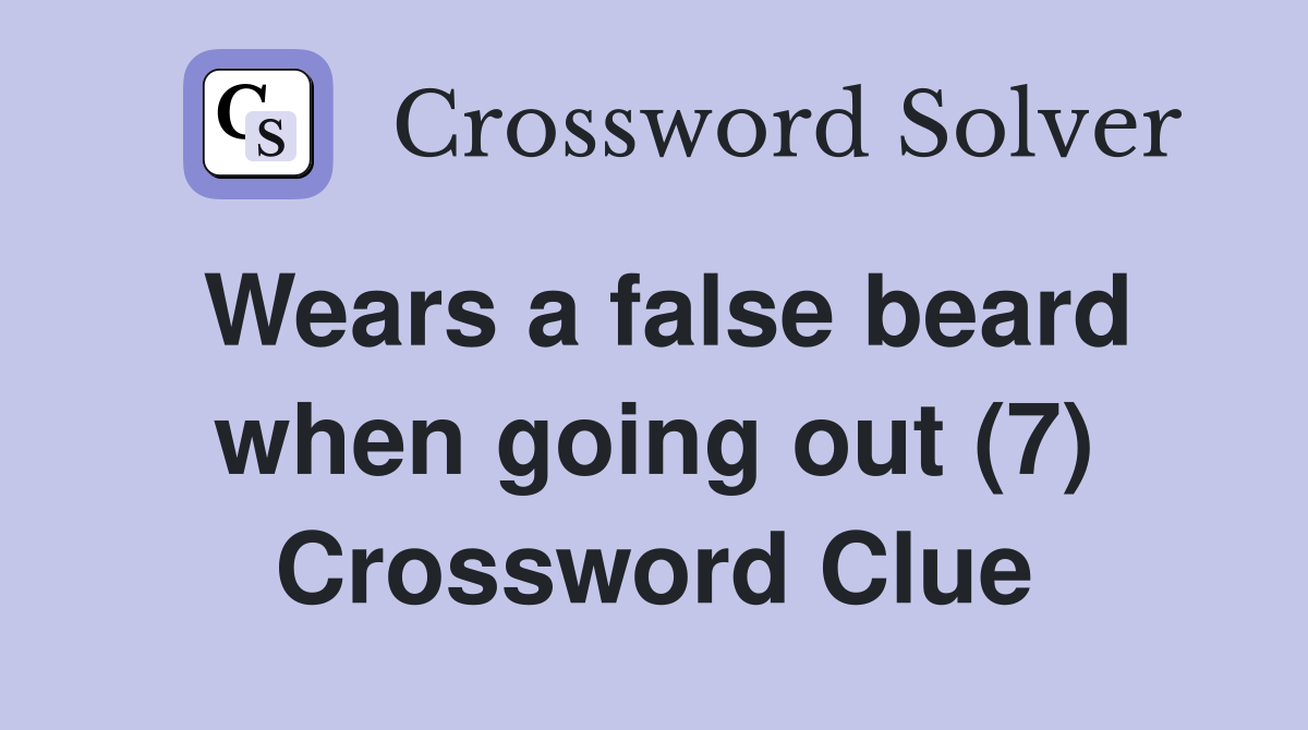 Wears a false beard when going out (7) Crossword Clue