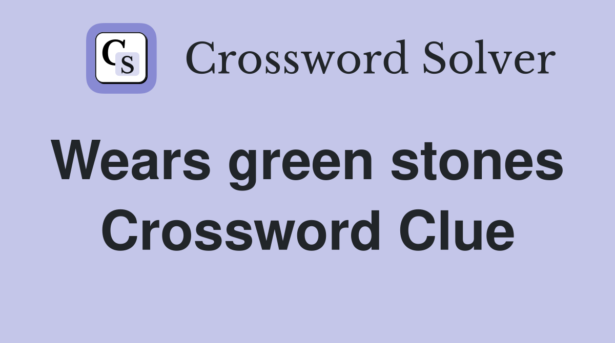 Wears green stones  Crossword Clue