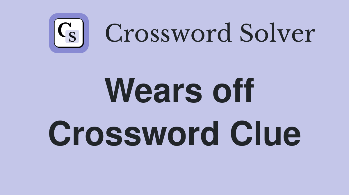 Wears off Crossword Clue