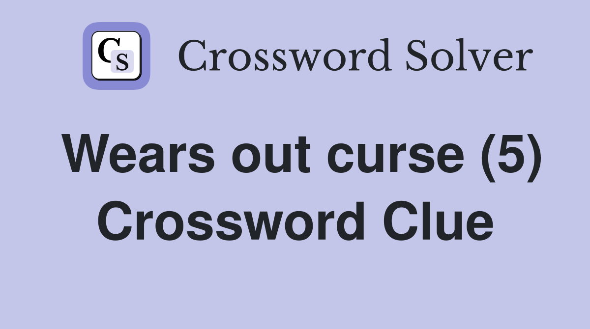 Wears out curse (5) Crossword Clue