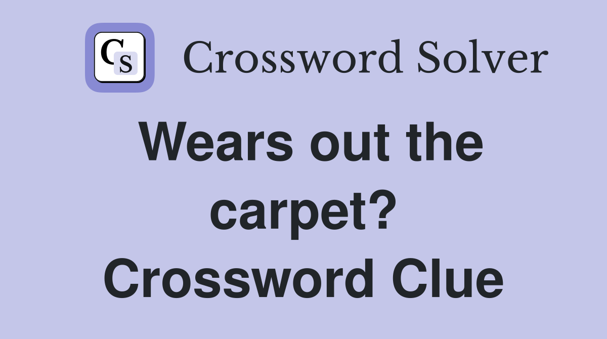 Wears out the carpet? Crossword Clue