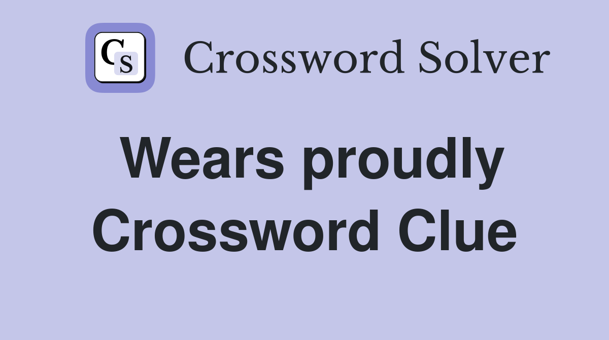 Wears proudly Crossword Clue