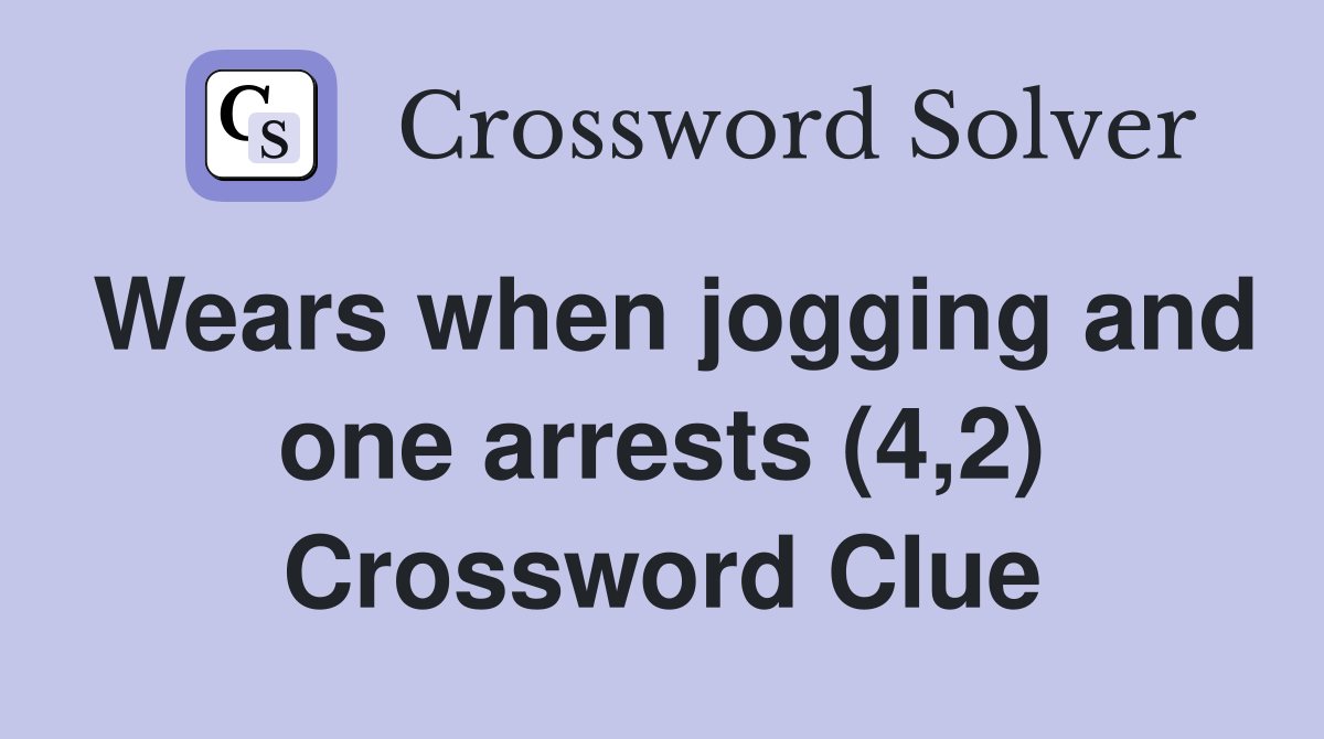 Wears when jogging and one arrests (4,2) Crossword Clue