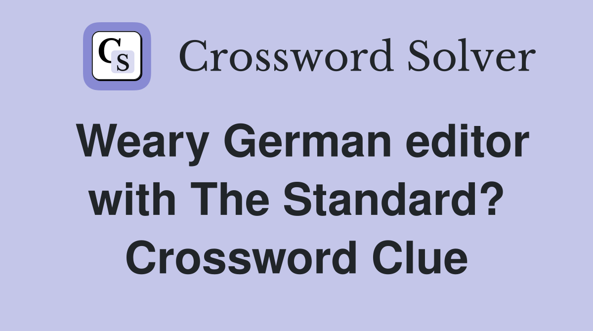 Weary German editor with The Standard? Crossword Clue