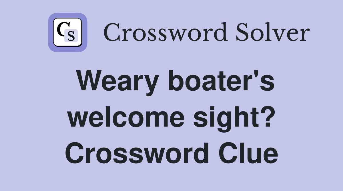 Weary boater's welcome sight? Crossword Clue