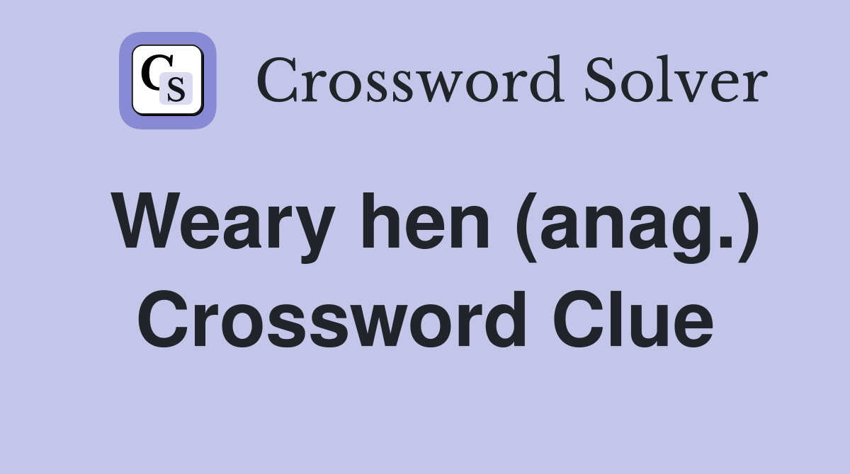 Weary hen (anag.) Crossword Clue