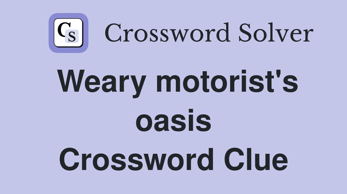 Weary motorist's oasis Crossword Clue