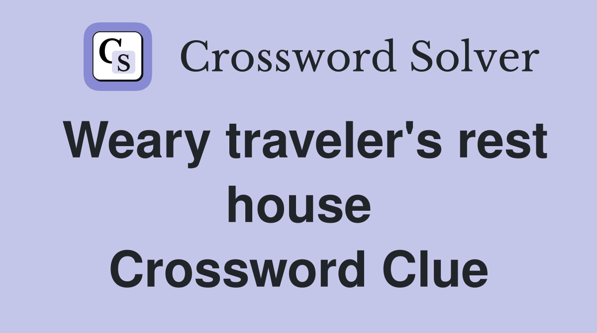 Weary traveler's rest house Crossword Clue