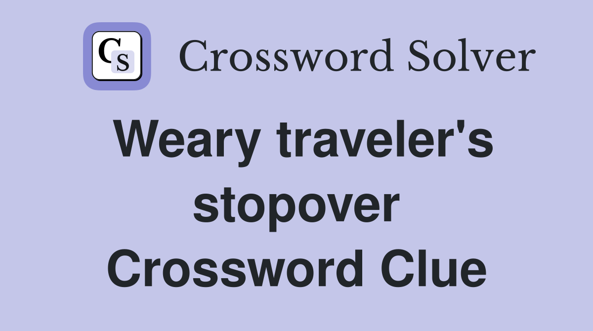 Weary traveler's stopover Crossword Clue