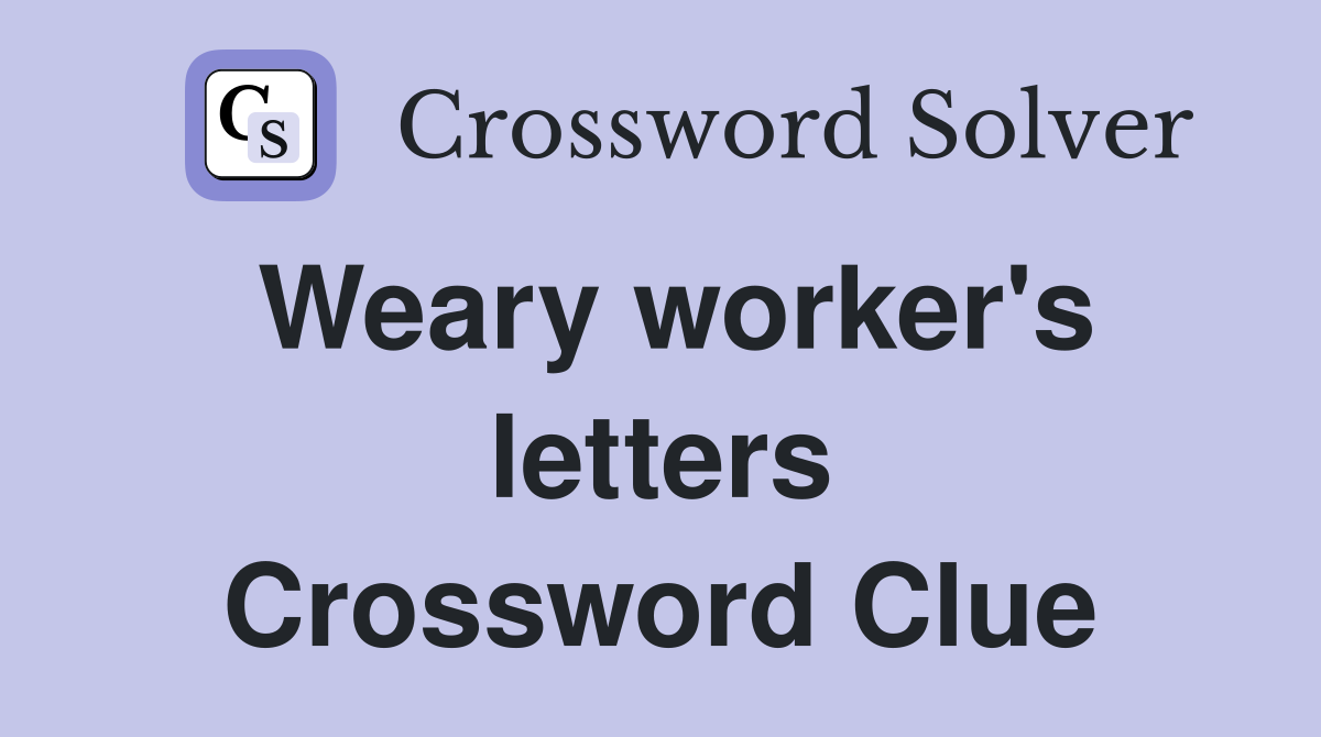 Weary worker's letters Crossword Clue