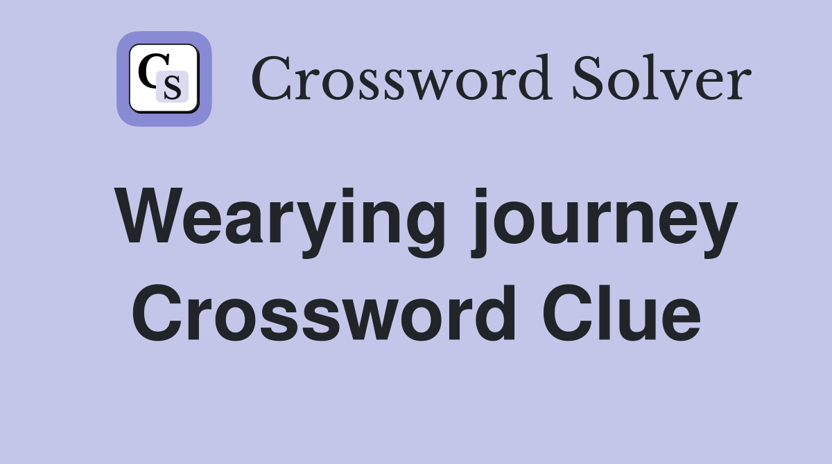 Wearying journey Crossword Clue