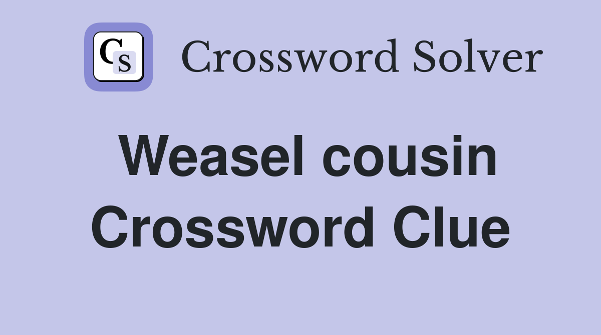 Weasel cousin Crossword Clue