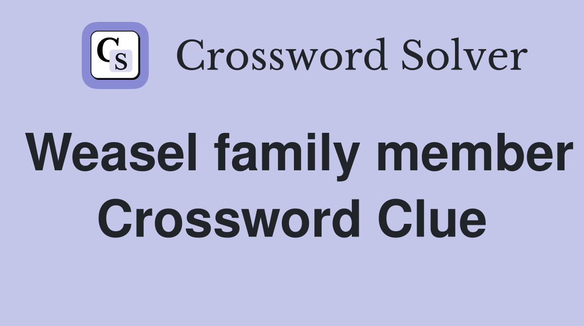 Weasel family member Crossword Clue Answers Crossword Solver