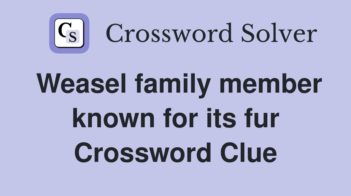 Weasel family member known for its fur Crossword Clue