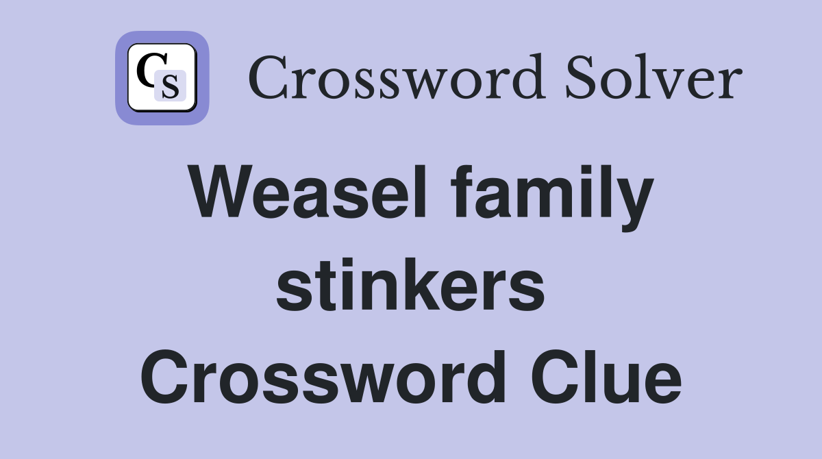 Weasel family stinkers Crossword Clue