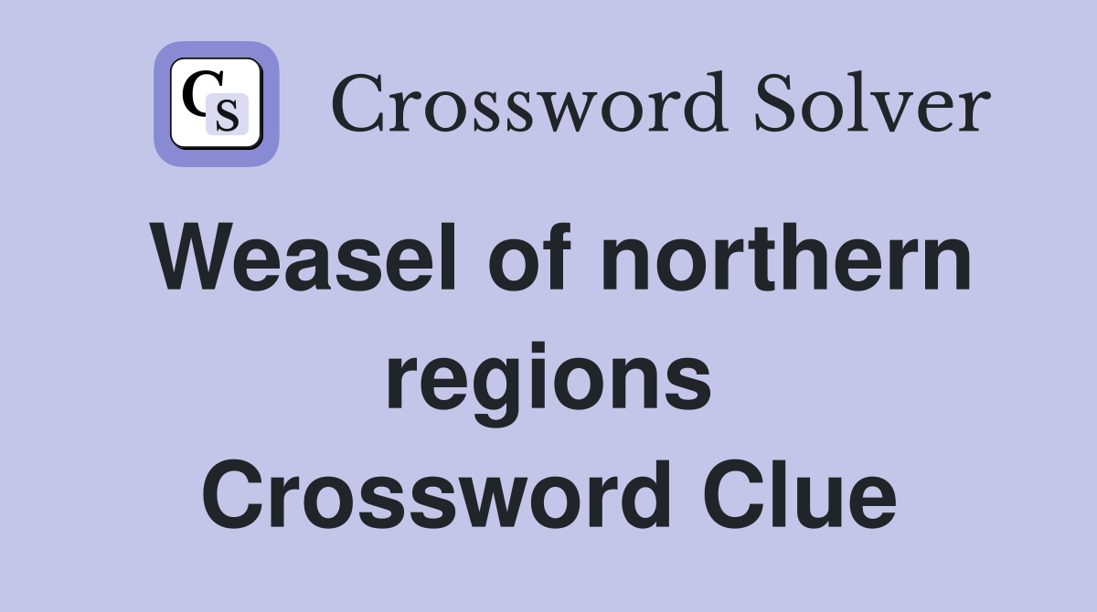 Weasel of northern regions Crossword Clue