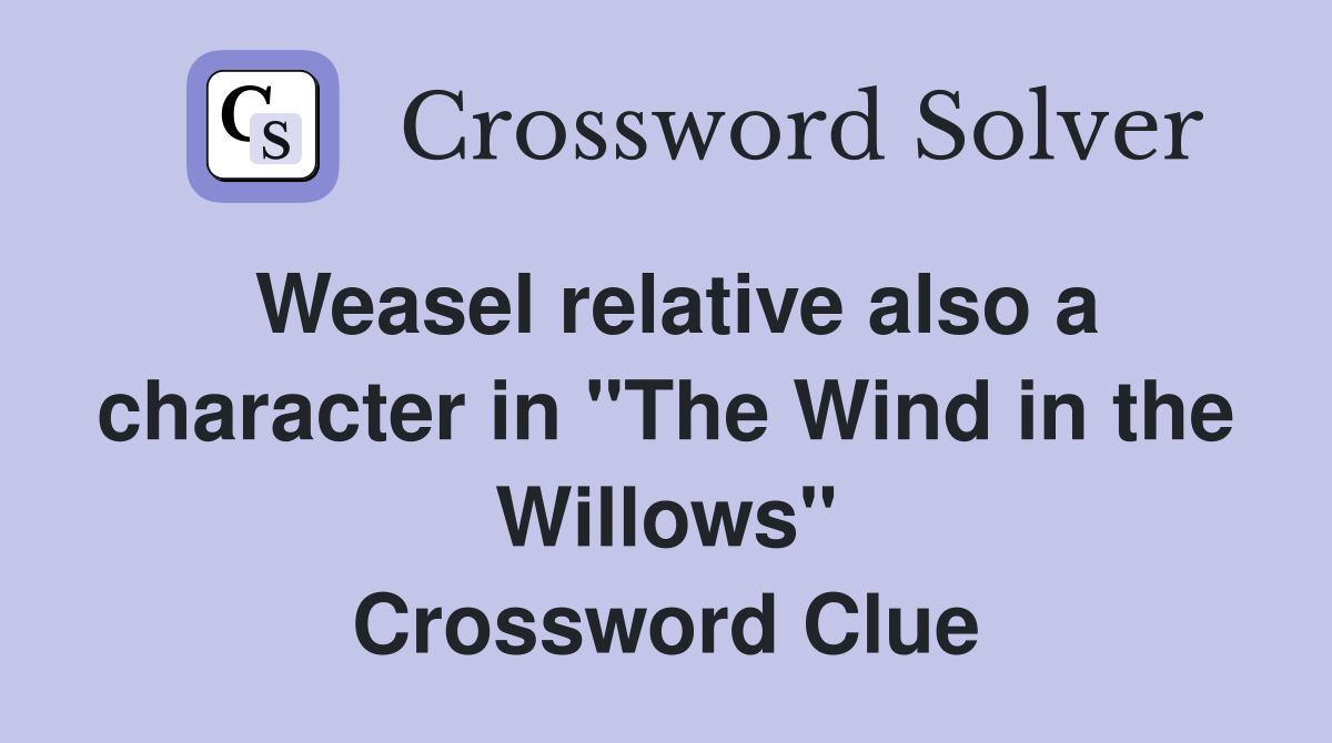 Weasel relative also a character in "The Wind in the Willows" Crossword Clue