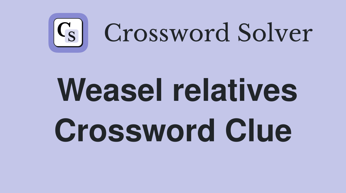 Weasel relatives Crossword Clue