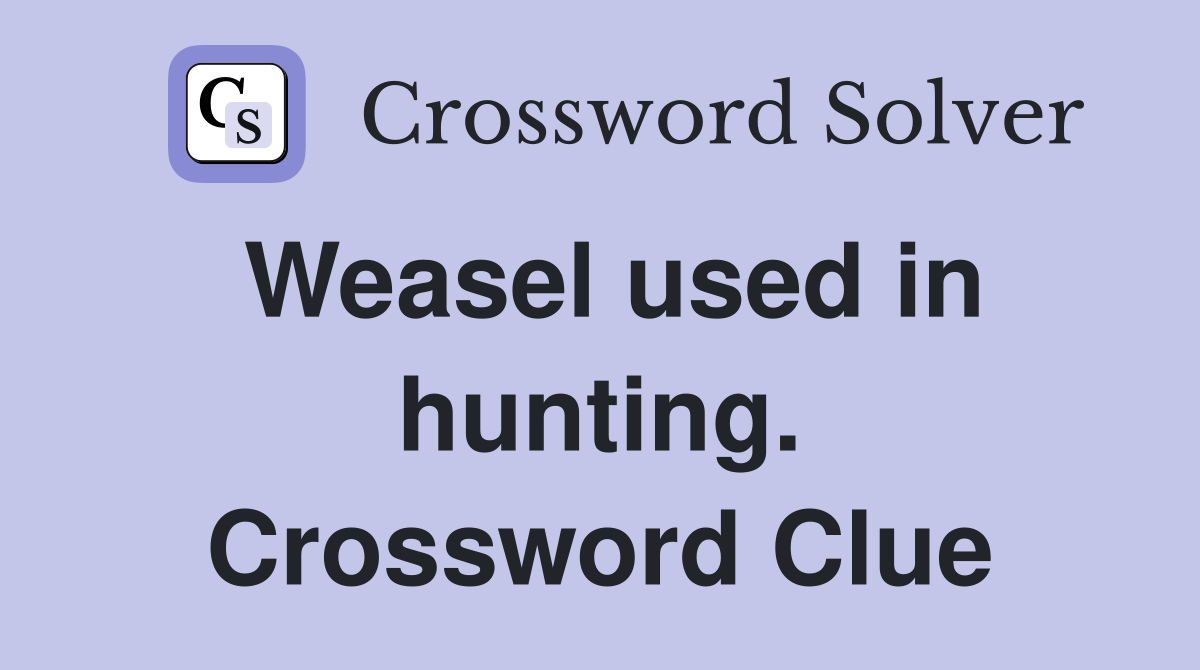 Weasel used in hunting. Crossword Clue