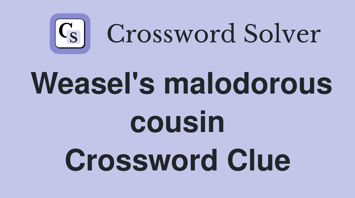 Weasel's malodorous cousin Crossword Clue
