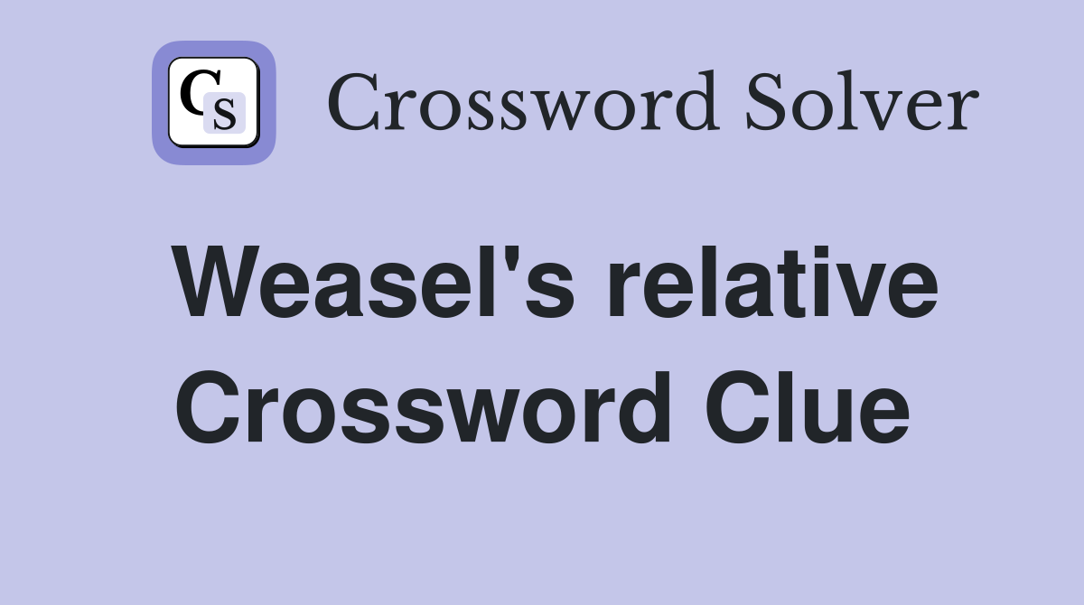 Weasel's relative Crossword Clue