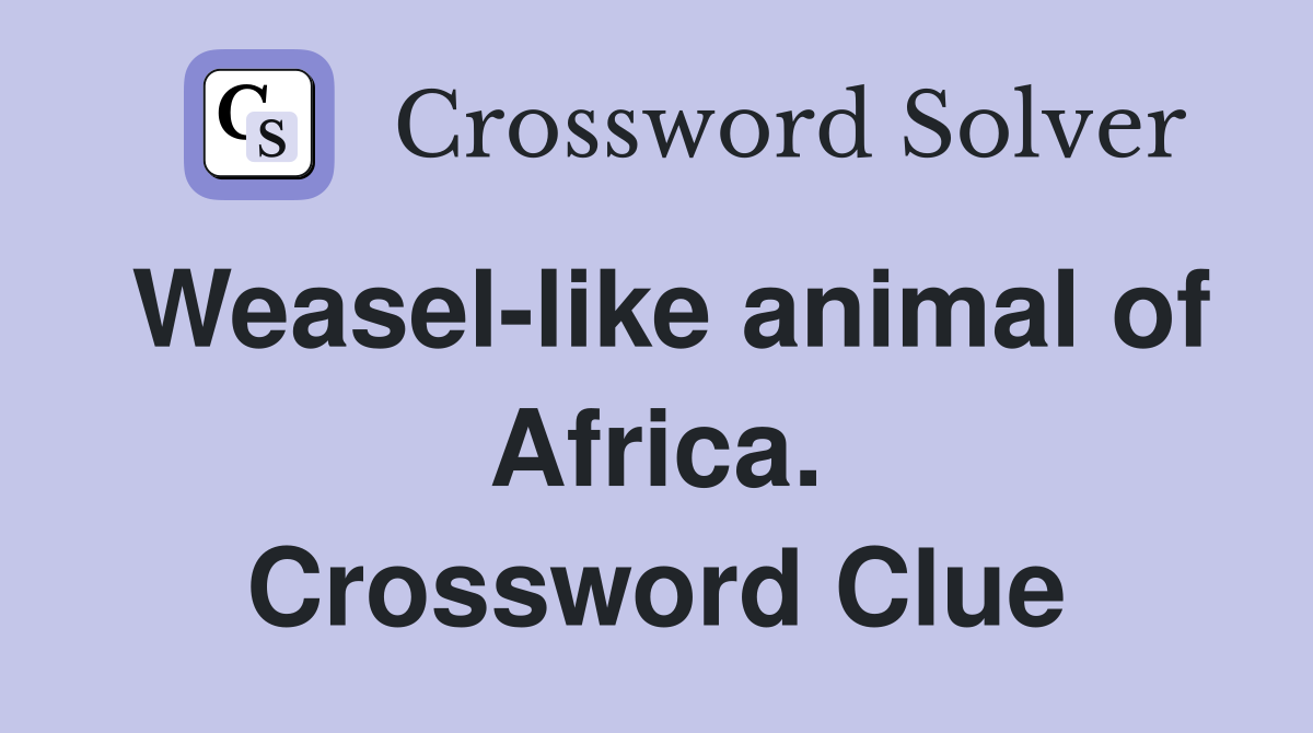 Weasel-like animal of Africa. Crossword Clue